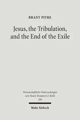 Pitre |  Jesus, the Tribulation, and the End of the Exile | Buch |  Sack Fachmedien