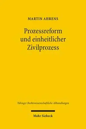 Ahrens |  Prozessreform und einheitlicher Zivilprozess | Buch |  Sack Fachmedien