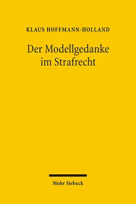 Hoffmann-Holland |  Der Modellgedanke im Strafrecht | Buch |  Sack Fachmedien