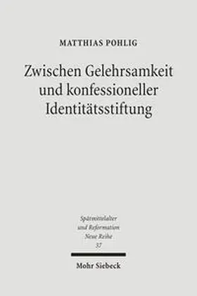 Pohlig |  Zwischen Gelehrsamkeit und konfessioneller Identitätsstiftung | Buch |  Sack Fachmedien
