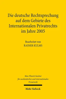 Max-Planck-Institut f. Privatrecht / Kulms |  Die deutsche Rechtsprechung auf dem Gebiete des Internationalen Privatrechts im Jahre 2005 | Buch |  Sack Fachmedien