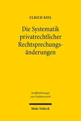Keil |  Die Systematik privatrechtlicher Rechtsprechungsänderungen | Buch |  Sack Fachmedien