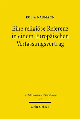 Naumann |  Eine religiöse Referenz in einem Europäischen Verfassungsvertrag | Buch |  Sack Fachmedien