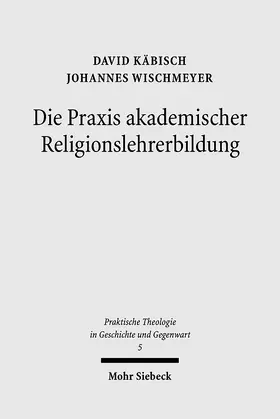 Käbisch / Wischmeyer |  Die Praxis akademischer Religionslehrerbildung | Buch |  Sack Fachmedien