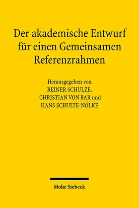 Bar / Schulte-Nölke / Schulze |  Der akademische Entwurf für einen Gemeinsamen Referenzrahmen | Buch |  Sack Fachmedien