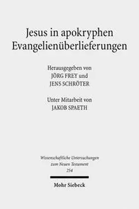 Frey / Schröter | Jesus in apokryphen Evangelienüberlieferungen | Buch | 978-3-16-150147-0 | sack.de