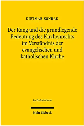 Konrad |  Der Rang und die grundlegende Bedeutung des Kirchenrechts im Verständnis der evangelischen und katholischen Kirche | Buch |  Sack Fachmedien