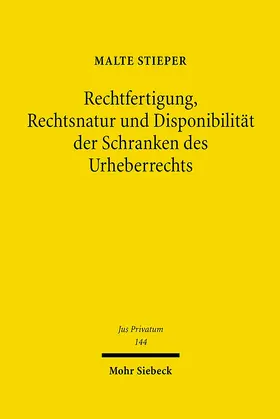 Stieper |  Rechtfertigung, Rechtsnatur und Disponibilität der Schranken des Urheberrechts | Buch |  Sack Fachmedien