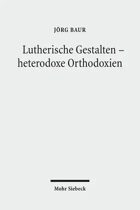 Baur / Kaufmann |  Lutherische Gestalten - heterodoxe Orthodoxien | Buch |  Sack Fachmedien