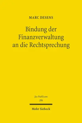 Desens |  Bindung der Finanzverwaltung an die Rechtsprechung | Buch |  Sack Fachmedien