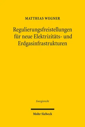 Wegner |  Regulierungsfreistellungen für neue Elektrizitäts- und Erdgasinfrastrukturen | Buch |  Sack Fachmedien