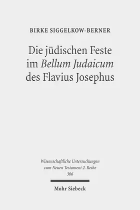 Siggelkow-Berner |  Die jüdischen Feste im Bellum Judaicum des Flavius Josephus | Buch |  Sack Fachmedien