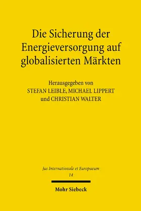 Walter / Leible / Lippert |  Die Sicherung der Energieversorgung auf globalisierten Märkten | eBook | Sack Fachmedien