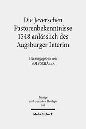 Schäfer |  Die Jeverschen Pastorenbekenntnisse 1548 anlässlich des Augsburger Interim | Buch |  Sack Fachmedien