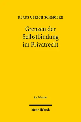 Schmolke |  Grenzen der Selbstbindung im Privatrecht | Buch |  Sack Fachmedien