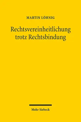 Löhnig |  Rechtsvereinheitlichung trotz Rechtsbindung | Buch |  Sack Fachmedien