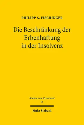 Fischinger |  Die Beschränkung der Erbenhaftung in der Insolvenz | Buch |  Sack Fachmedien