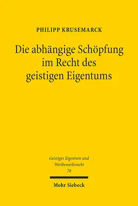 Krusemarck |  Die abhängige Schöpfung im Recht des geistigen Eigentums | Buch |  Sack Fachmedien