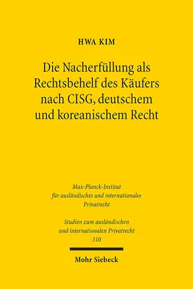 Kim | Die Nacherfüllung als Rechtsbehelf des Käufers nach CISG, deutschem und koreanischem Recht | Buch | 978-3-16-152684-8 | sack.de