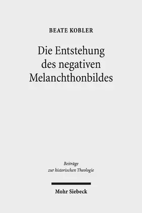 Kobler |  Die Entstehung des negativen Melanchthonbildes | eBook | Sack Fachmedien