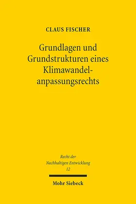 Fischer |  Grundlagen und Grundstrukturen eines Klimawandelanpassungsrechts | Buch |  Sack Fachmedien