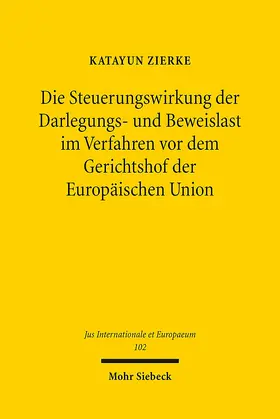 Zierke |  Die Steuerungswirkung der Darlegungs- und Beweislast im Verfahren vor dem Gerichtshof der Europäischen Union | eBook | Sack Fachmedien