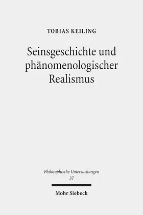 Keiling |  Seinsgeschichte und phänomenologischer Realismus | Buch |  Sack Fachmedien