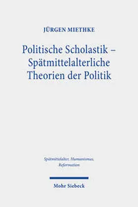 Miethke |  Politische Scholastik - Spätmittelalterliche Theorien der Politik | Buch |  Sack Fachmedien