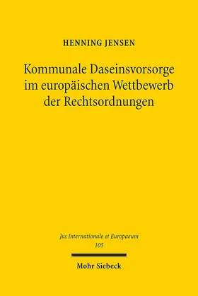 Jensen |  Kommunale Daseinsvorsorge im europäischen Wettbewerb der Rechtsordnungen | Buch |  Sack Fachmedien