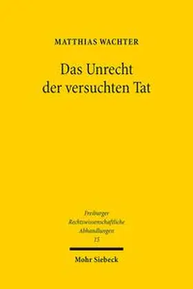 Wachter | Das Unrecht der versuchten Tat | Buch | 978-3-16-153785-1 | sack.de