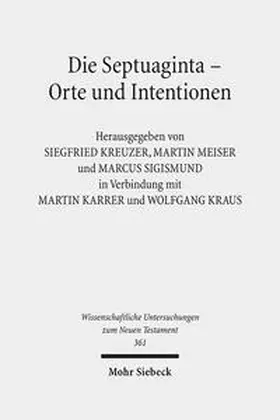 Kreuzer / Meiser / Sigismund | Die Septuaginta - Orte und Intentionen | Buch | 978-3-16-153832-2 | sack.de