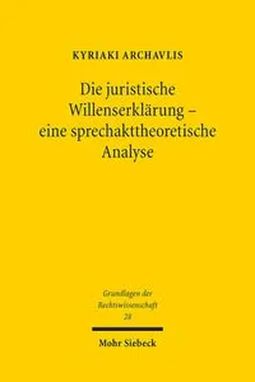 Archavlis | Die juristische Willenserklärung - eine sprechakttheoretische Analyse | Buch | 978-3-16-153925-1 | sack.de