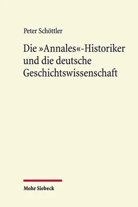 Schöttler |  Die "Annales"-Historiker und die deutsche Geschichtswissenschaft | eBook | Sack Fachmedien