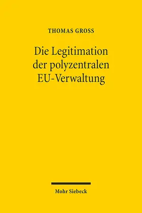 Groß |  Die Legitimation der polyzentralen EU-Verwaltung | Buch |  Sack Fachmedien