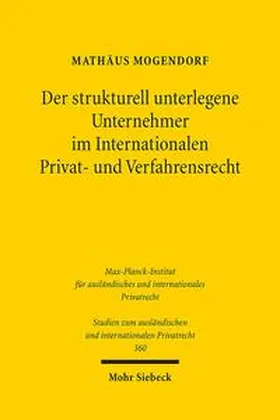 Mogendorf | Der strukturell unterlegene Unternehmer im Internationalen Privat- und Verfahrensrecht | Buch | 978-3-16-154563-4 | sack.de