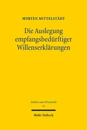 Mittelstädt |  Die Auslegung empfangsbedürftiger Willenserklärungen | Buch |  Sack Fachmedien