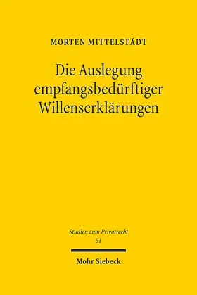 Mittelstädt |  Die Auslegung empfangsbedürftiger Willenserklärungen | eBook | Sack Fachmedien