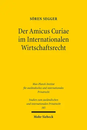Segger | Der Amicus Curiae im Internationalen Wirtschaftsrecht | Buch | 978-3-16-155077-5 | sack.de