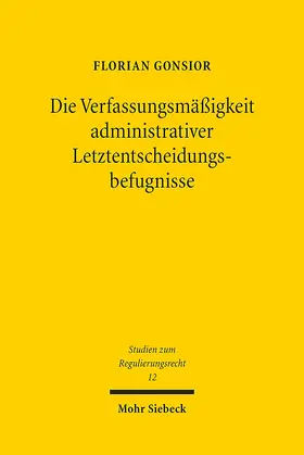 Gonsior | Die Verfassungsmäßigkeit administrativer Letztentscheidungsbefugnisse | Buch | 978-3-16-155353-0 | sack.de