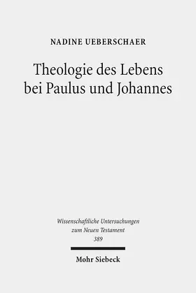 Ueberschaer |  Theologie des Lebens bei Paulus und Johannes | eBook | Sack Fachmedien