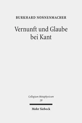 Nonnenmacher |  Vernunft und Glaube bei Kant | Buch |  Sack Fachmedien