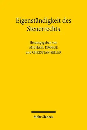 Droege / Seiler |  Eigenständigkeit des Steuerrechts | Buch |  Sack Fachmedien