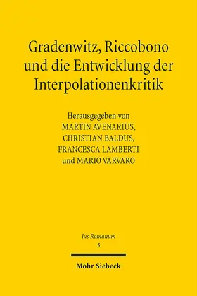 Avenarius / Baldus / Lamberti |  Gradenwitz, Riccobono und die Entwicklung der Interpolationenkritik / Gradenwitz, Riccobono e gli sviluppi della critica interpolazionistica | Buch |  Sack Fachmedien