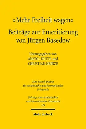 Dutta / Heinze |  "Mehr Freiheit wagen" - Beiträge zur Emeritierung von Jürgen Basedow | Buch |  Sack Fachmedien