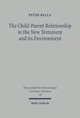 Balla |  The Child-Parent Relationship in the New Testament and its Environments | eBook | Sack Fachmedien