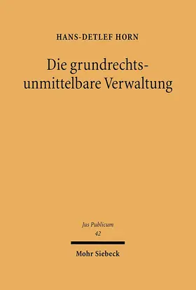 Horn |  Die grundrechtsunmittelbare Verwaltung | eBook | Sack Fachmedien