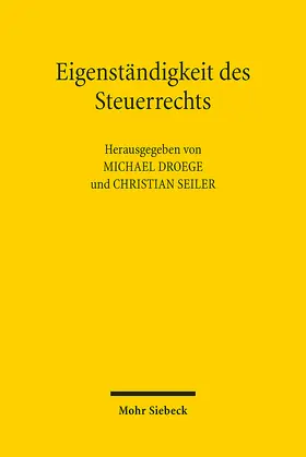 Droege / Seiler |  Eigenständigkeit des Steuerrechts | eBook | Sack Fachmedien