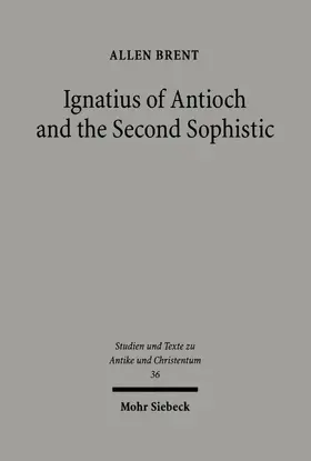 Brent |  Ignatius of Antioch and the Second Sophistic | eBook | Sack Fachmedien