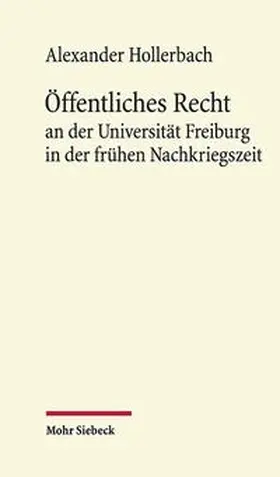 Hollerbach |  Öffentliches Recht an der Universität Freiburg in der frühen Nachkriegszeit | Buch |  Sack Fachmedien