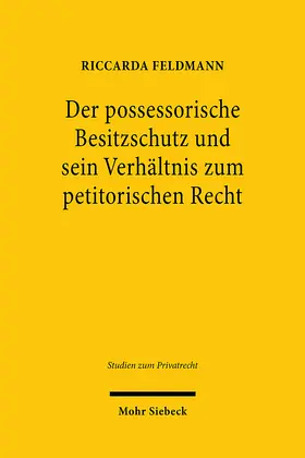 Feldmann |  Der possessorische Besitzschutz und sein Verhältnis zum petitorischen Recht | eBook | Sack Fachmedien